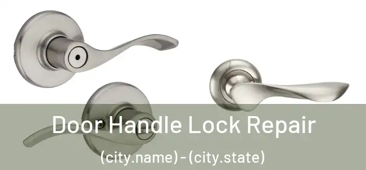  Door Handle Lock Repair (city.name) - (city.state)