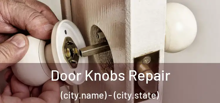 Door Knobs Repair (city.name) - (city.state)